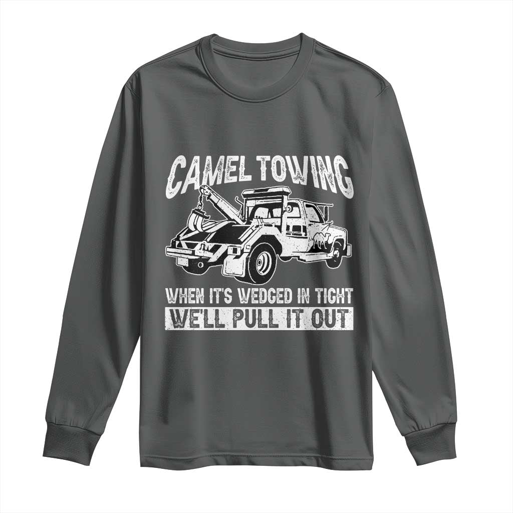 Funny Camel Towing When Its Wedged In Tight We Will Pull It Out Long Sleeve Shirt Adult Humor TS11 Dark Heather Print Your Wear