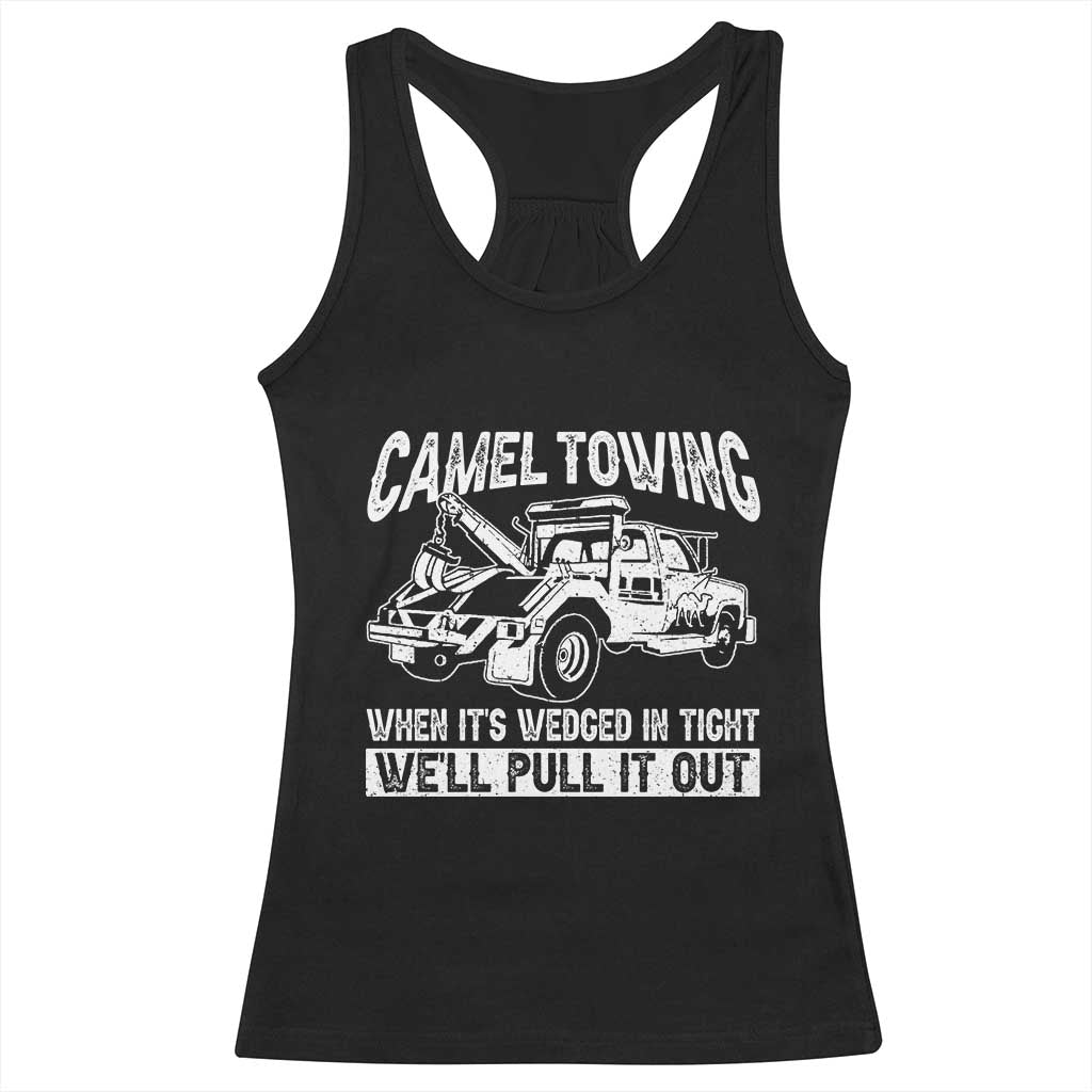 Funny Camel Towing When Its Wedged In Tight We Will Pull It Out Racerback Tank Top Adult Humor TS11 Black Print Your Wear