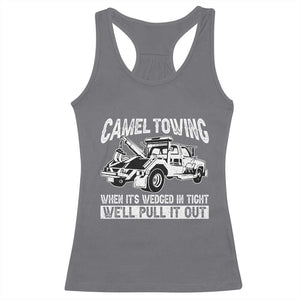 Funny Camel Towing When Its Wedged In Tight We Will Pull It Out Racerback Tank Top Adult Humor TS11 Charcoal Print Your Wear