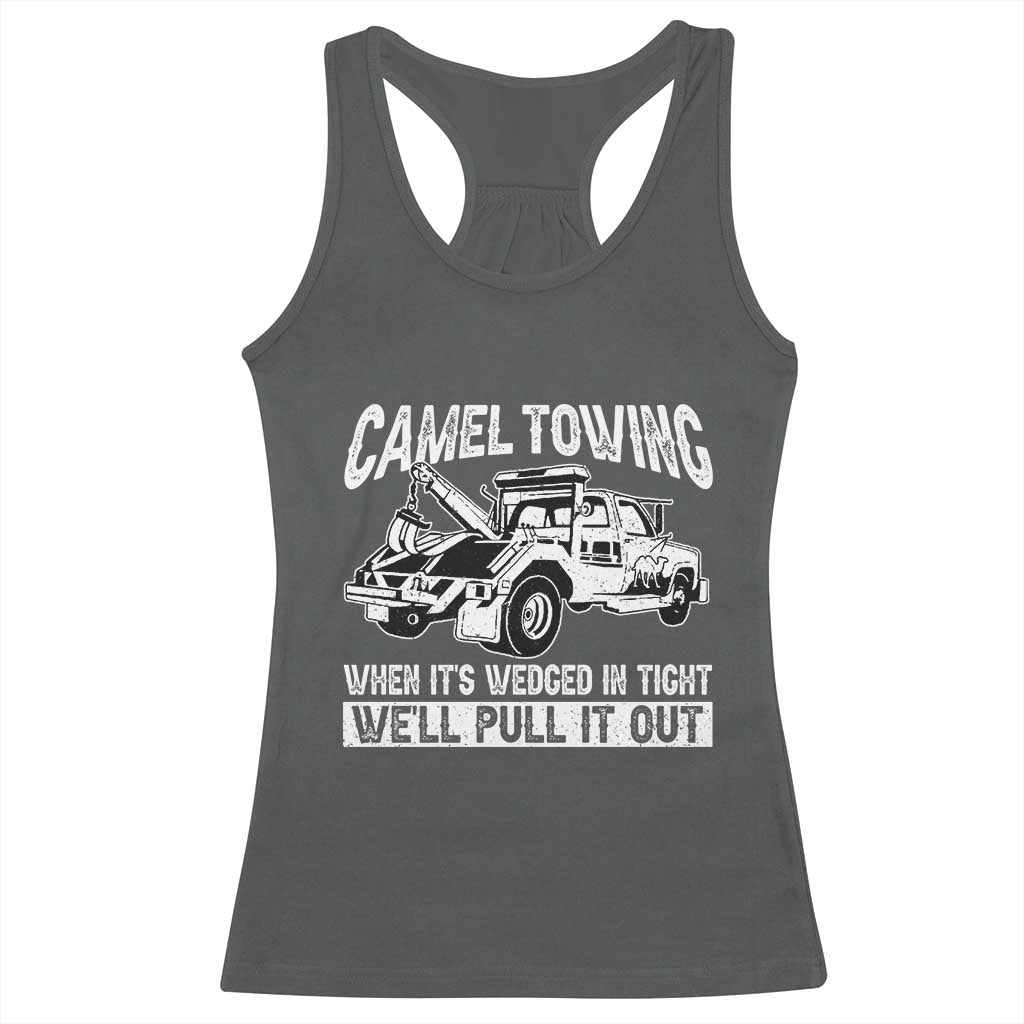 Funny Camel Towing When Its Wedged In Tight We Will Pull It Out Racerback Tank Top Adult Humor TS11 Dark Heather Print Your Wear
