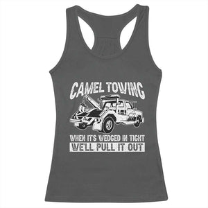 Funny Camel Towing When Its Wedged In Tight We Will Pull It Out Racerback Tank Top Adult Humor TS11 Dark Heather Print Your Wear