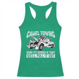 Funny Camel Towing When Its Wedged In Tight We Will Pull It Out Racerback Tank Top Adult Humor TS11 Irish Green Print Your Wear