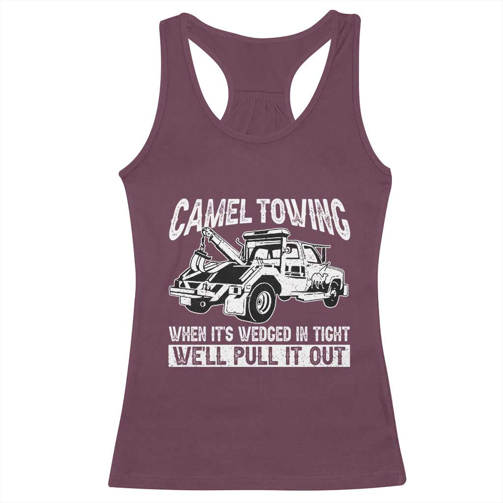 Funny Camel Towing When Its Wedged In Tight We Will Pull It Out Racerback Tank Top Adult Humor TS11 Maroon Print Your Wear