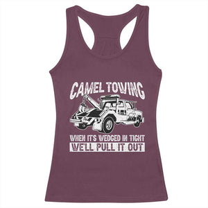 Funny Camel Towing When Its Wedged In Tight We Will Pull It Out Racerback Tank Top Adult Humor TS11 Maroon Print Your Wear