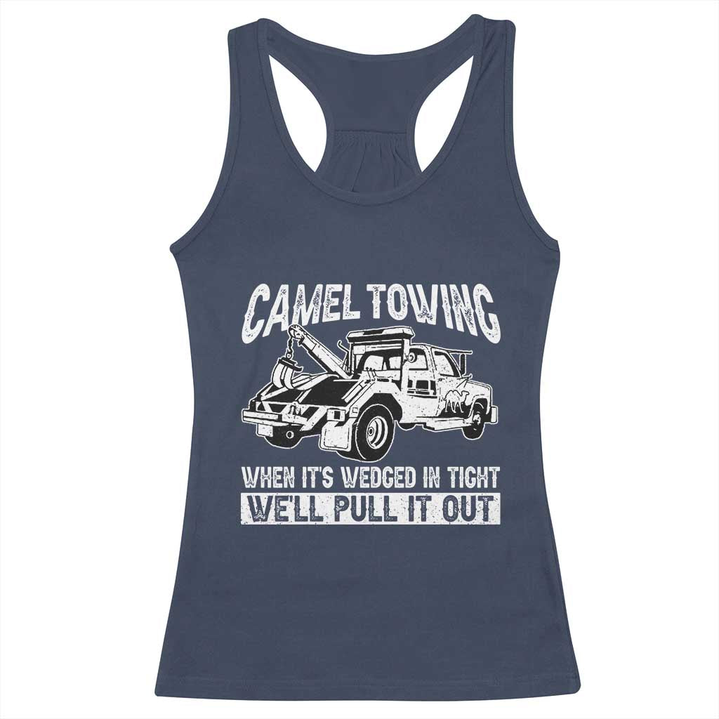 Funny Camel Towing When Its Wedged In Tight We Will Pull It Out Racerback Tank Top Adult Humor TS11 Navy Print Your Wear