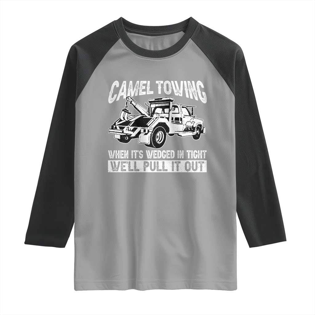Funny Camel Towing When Its Wedged In Tight We Will Pull It Out Raglan Shirt Adult Humor TS11 Sport Gray Black Print Your Wear