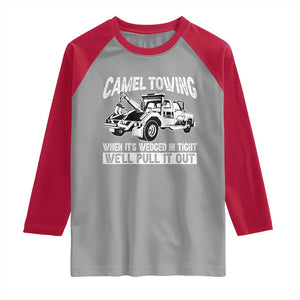 Funny Camel Towing When Its Wedged In Tight We Will Pull It Out Raglan Shirt Adult Humor TS11 Sport Gray Red Print Your Wear