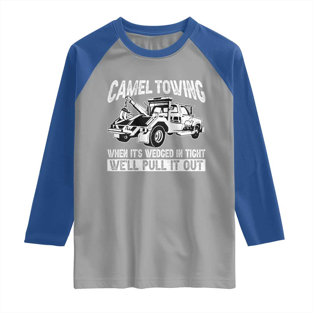 Funny Camel Towing When Its Wedged In Tight We Will Pull It Out Raglan Shirt Adult Humor TS11 Sport Gray Royal Print Your Wear