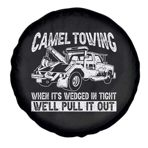 Funny Camel Towing When Its Wedged In Tight We Will Pull It Out Spare Tire Cover Adult Humor TS11 Print Your Wear