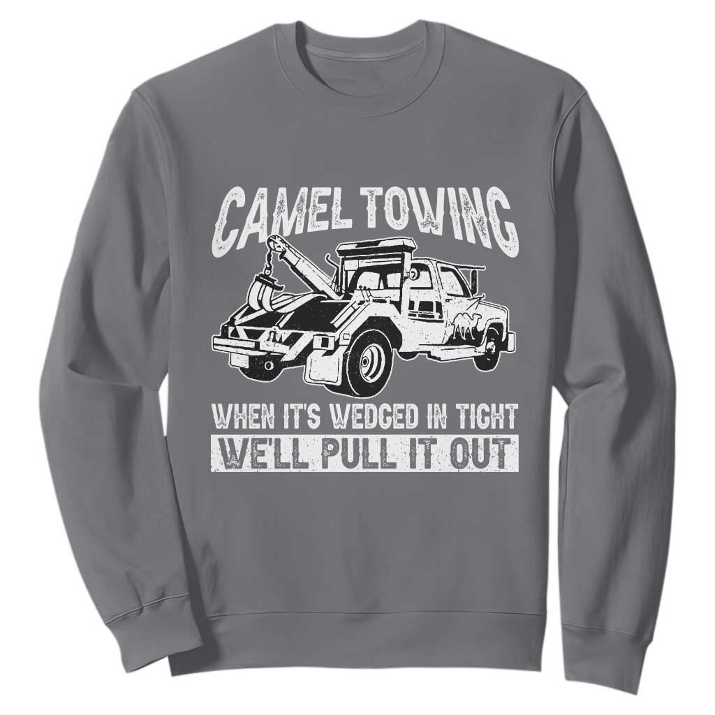 Funny Camel Towing When Its Wedged In Tight We Will Pull It Out Sweatshirt Adult Humor TS11 Charcoal Print Your Wear