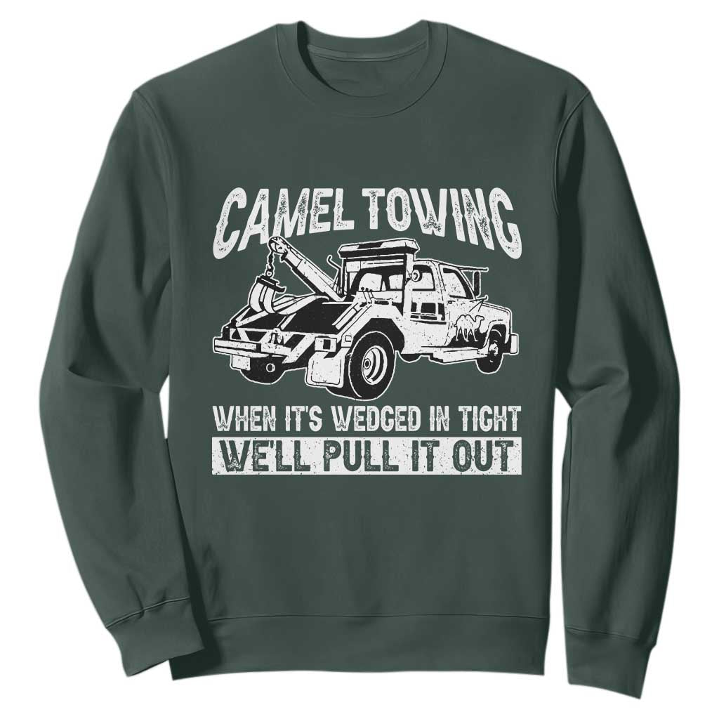 Funny Camel Towing When Its Wedged In Tight We Will Pull It Out Sweatshirt Adult Humor TS11 Dark Forest Green Print Your Wear
