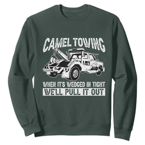Funny Camel Towing When Its Wedged In Tight We Will Pull It Out Sweatshirt Adult Humor TS11 Dark Forest Green Print Your Wear