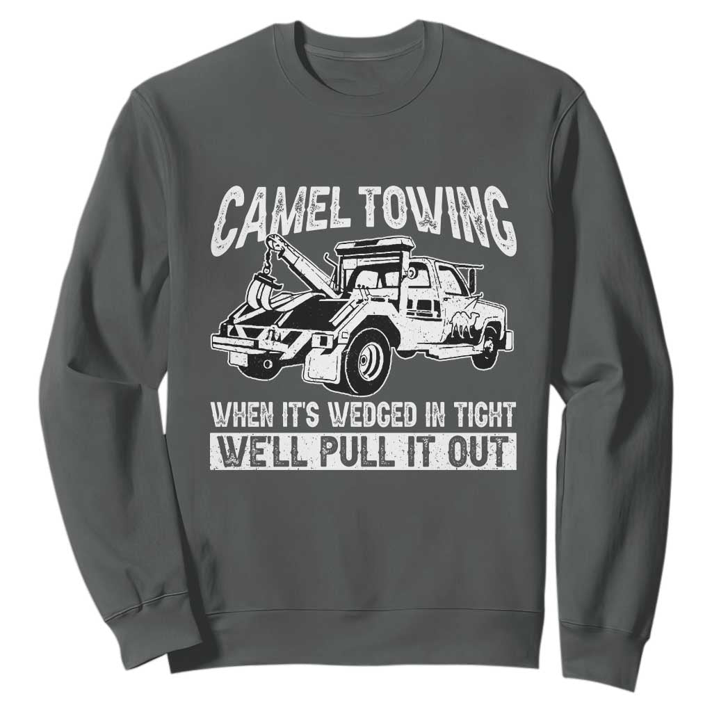 Funny Camel Towing When Its Wedged In Tight We Will Pull It Out Sweatshirt Adult Humor TS11 Dark Heather Print Your Wear