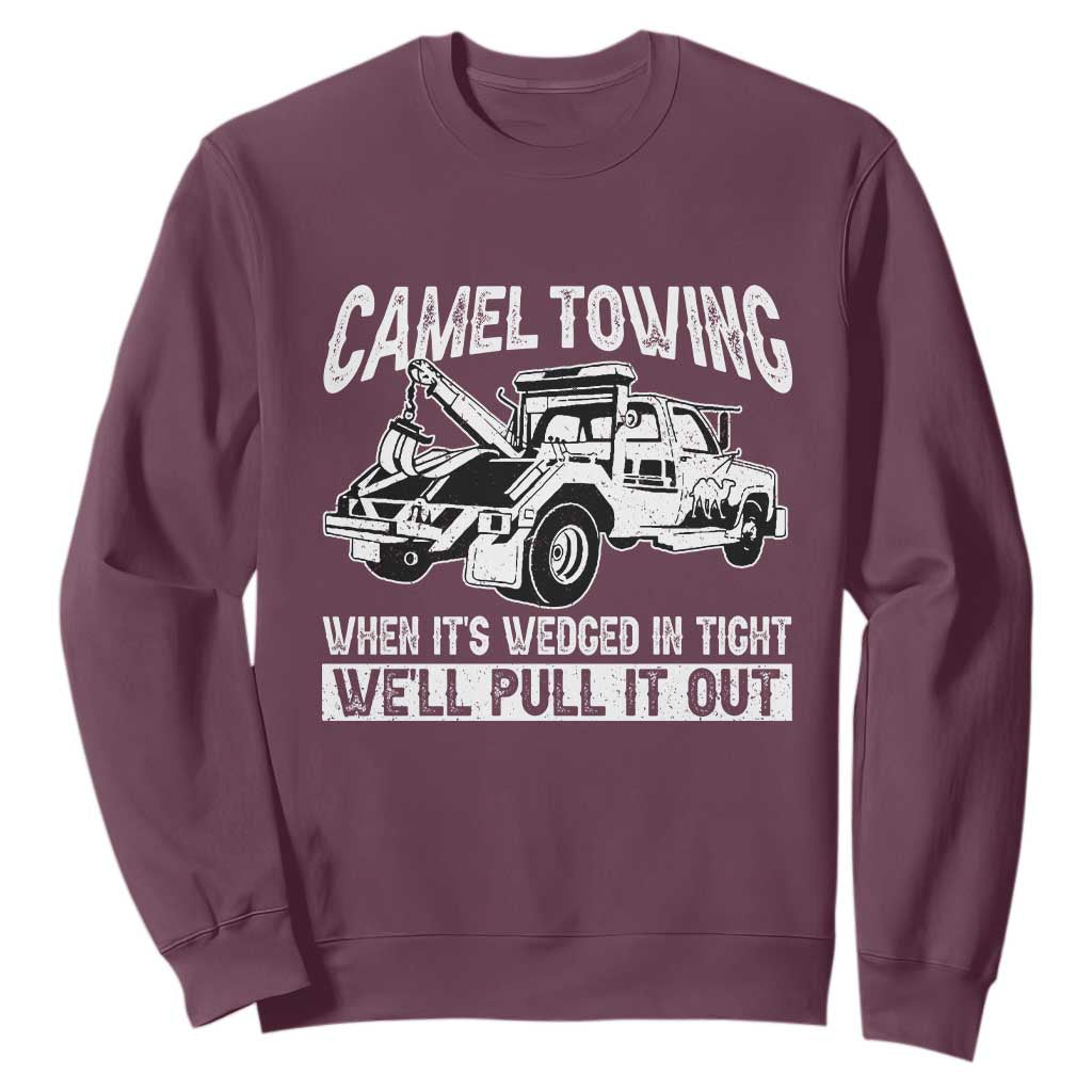 Funny Camel Towing When Its Wedged In Tight We Will Pull It Out Sweatshirt Adult Humor TS11 Maroon Print Your Wear