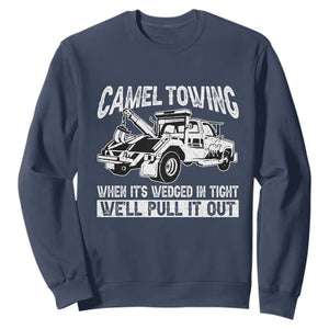 Funny Camel Towing When Its Wedged In Tight We Will Pull It Out Sweatshirt Adult Humor TS11 Navy Print Your Wear