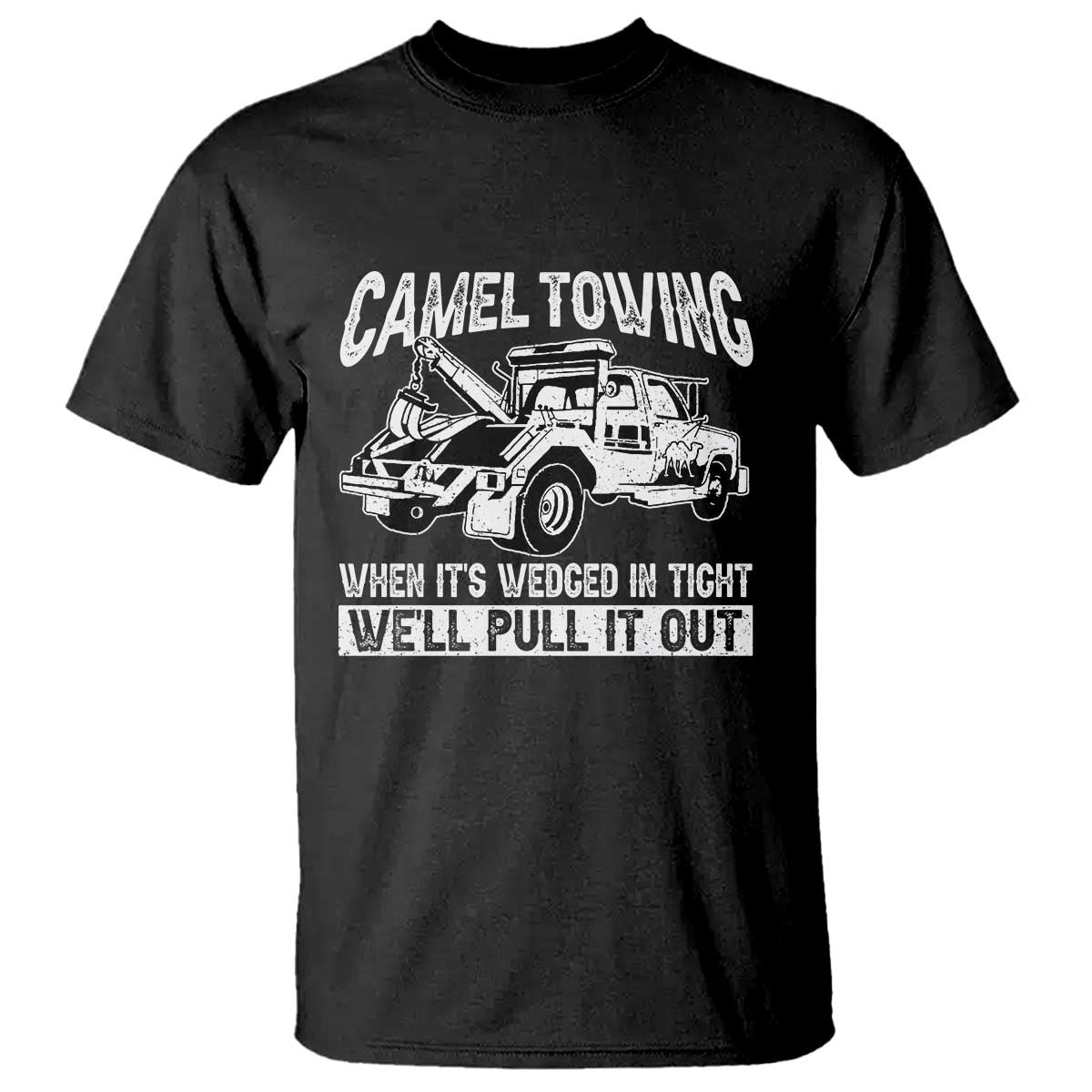 Funny Camel Towing When Its Wedged In Tight We Will Pull It Out T Shirt Adult Humor TS11 Black Print Your Wear