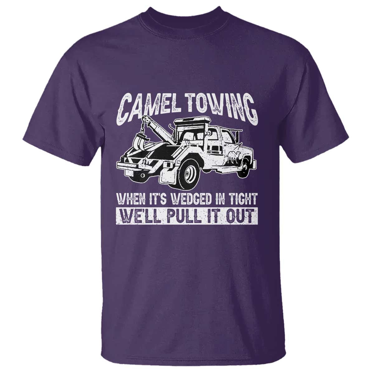 Funny Camel Towing When Its Wedged In Tight We Will Pull It Out T Shirt Adult Humor TS11 Purple Print Your Wear