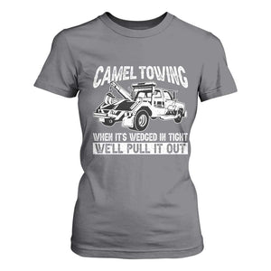 Funny Camel Towing When Its Wedged In Tight We Will Pull It Out T Shirt For Women Adult Humor TS11 Charcoal Print Your Wear