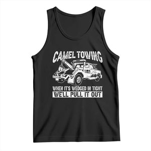 Funny Camel Towing When Its Wedged In Tight We Will Pull It Out Tank Top Adult Humor TS11 Black Print Your Wear