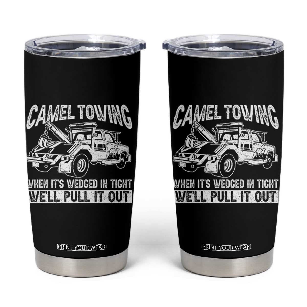 Funny Camel Towing When Its Wedged In Tight We Will Pull It Out Tumbler Cup Adult Humor TS11 Black Print Your Wear