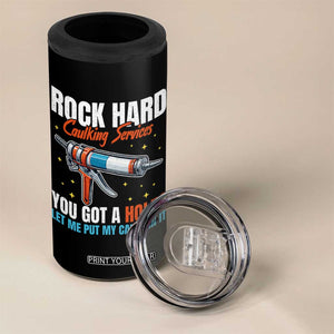 Funny Rock Hard Caulking Services 4 in 1 Can Cooler Tumbler Offensive Embarrassing Inappropriate Adult Humor TS11 Print Your Wear