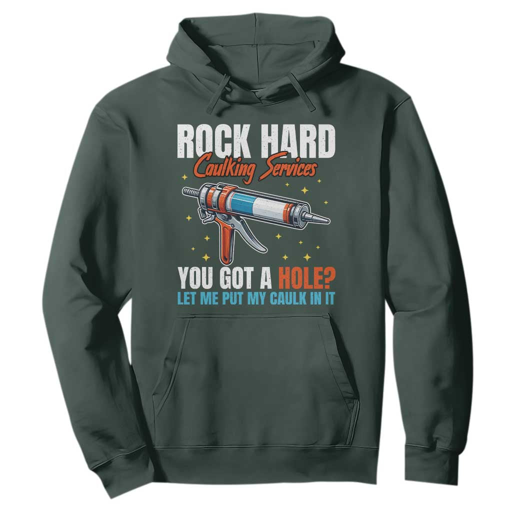 Funny Rock Hard Caulking Services Hoodie Offensive Embarrassing Inappropriate Adult Humor TS11 Dark Forest Green Print Your Wear