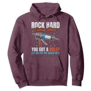 Funny Rock Hard Caulking Services Hoodie Offensive Embarrassing Inappropriate Adult Humor TS11 Maroon Print Your Wear