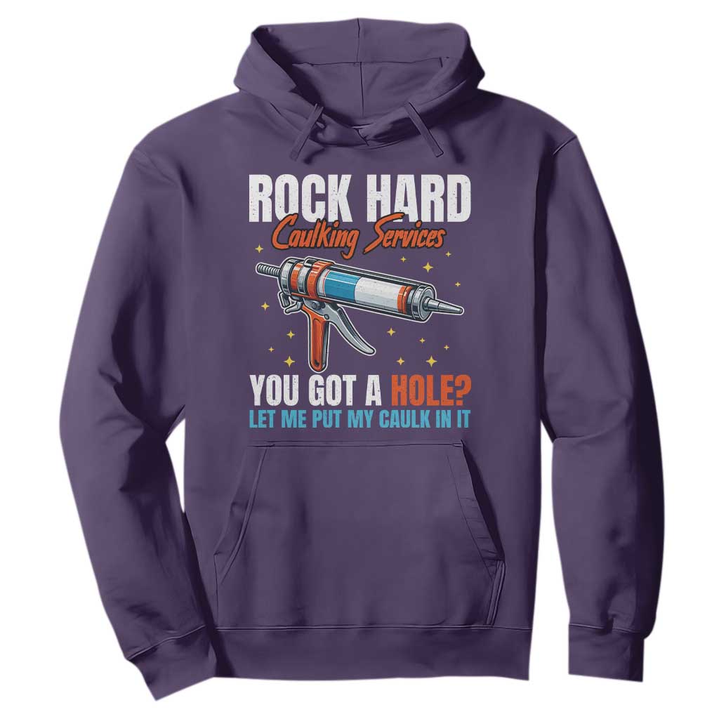 Funny Rock Hard Caulking Services Hoodie Offensive Embarrassing Inappropriate Adult Humor TS11 Purple Print Your Wear