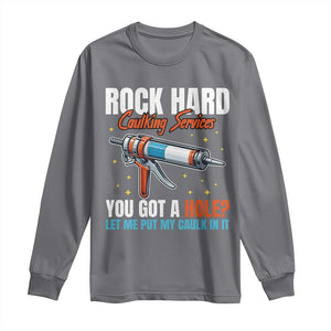 Funny Rock Hard Caulking Services Long Sleeve Shirt Offensive Embarrassing Inappropriate Adult Humor TS11 Charcoal Print Your Wear