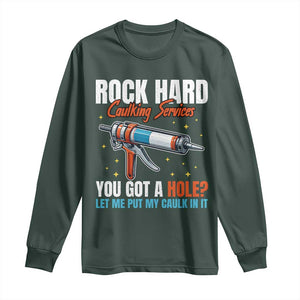 Funny Rock Hard Caulking Services Long Sleeve Shirt Offensive Embarrassing Inappropriate Adult Humor TS11 Dark Forest Green Print Your Wear