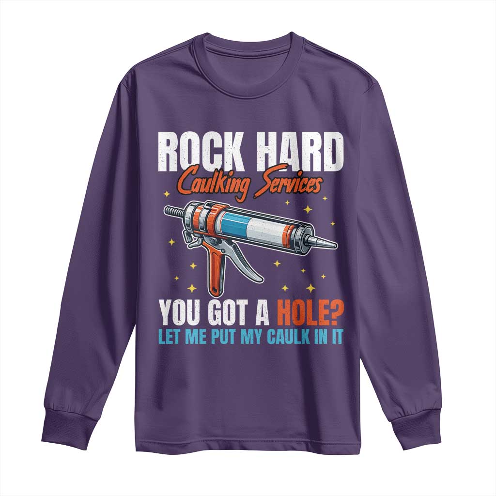 Funny Rock Hard Caulking Services Long Sleeve Shirt Offensive Embarrassing Inappropriate Adult Humor TS11 Purple Print Your Wear