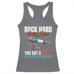 Funny Rock Hard Caulking Services Racerback Tank Top Offensive Embarrassing Inappropriate Adult Humor TS11 Charcoal Print Your Wear