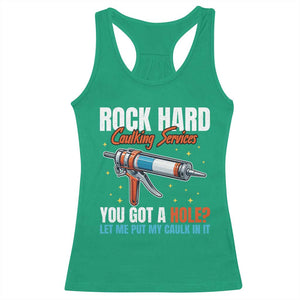 Funny Rock Hard Caulking Services Racerback Tank Top Offensive Embarrassing Inappropriate Adult Humor TS11 Irish Green Print Your Wear
