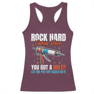 Funny Rock Hard Caulking Services Racerback Tank Top Offensive Embarrassing Inappropriate Adult Humor TS11 Maroon Print Your Wear