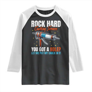 Funny Rock Hard Caulking Services Raglan Shirt Offensive Embarrassing Inappropriate Adult Humor TS11 Black White Print Your Wear