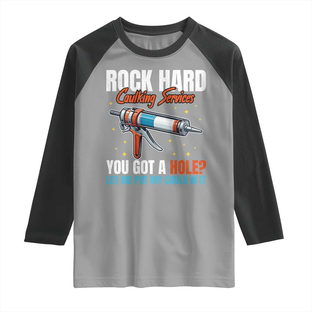 Funny Rock Hard Caulking Services Raglan Shirt Offensive Embarrassing Inappropriate Adult Humor TS11 Sport Gray Black Print Your Wear