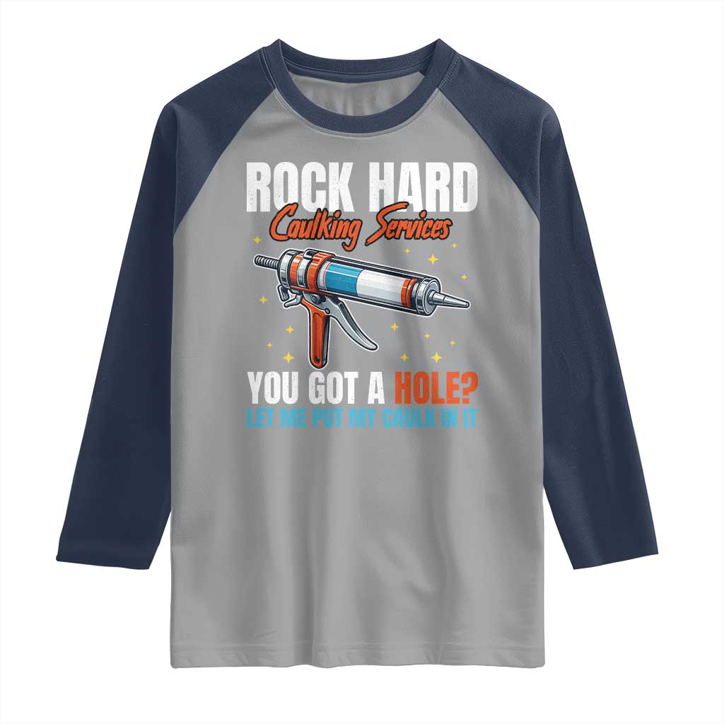 Funny Rock Hard Caulking Services Raglan Shirt Offensive Embarrassing Inappropriate Adult Humor TS11 Sport Gray Navy Print Your Wear