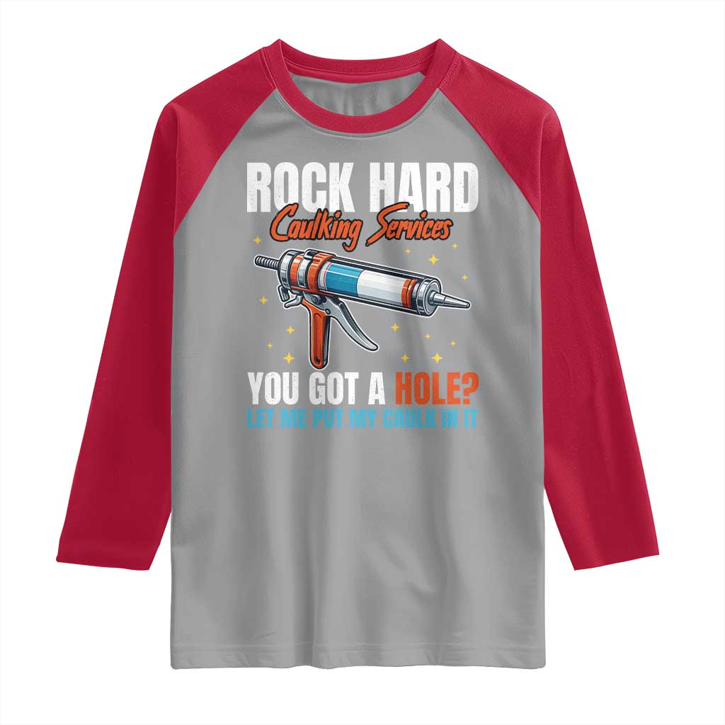 Funny Rock Hard Caulking Services Raglan Shirt Offensive Embarrassing Inappropriate Adult Humor TS11 Sport Gray Red Print Your Wear