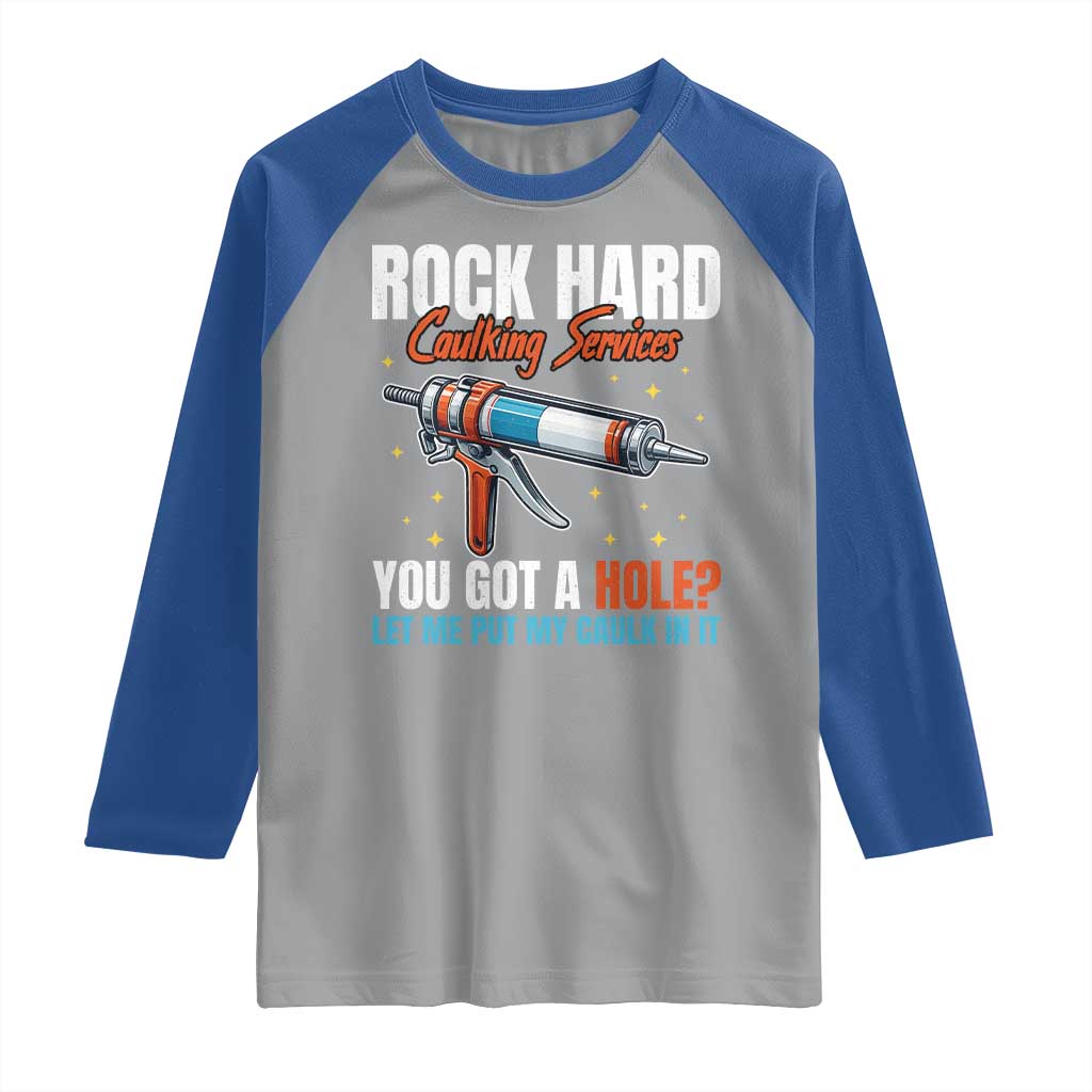Funny Rock Hard Caulking Services Raglan Shirt Offensive Embarrassing Inappropriate Adult Humor TS11 Sport Gray Royal Print Your Wear