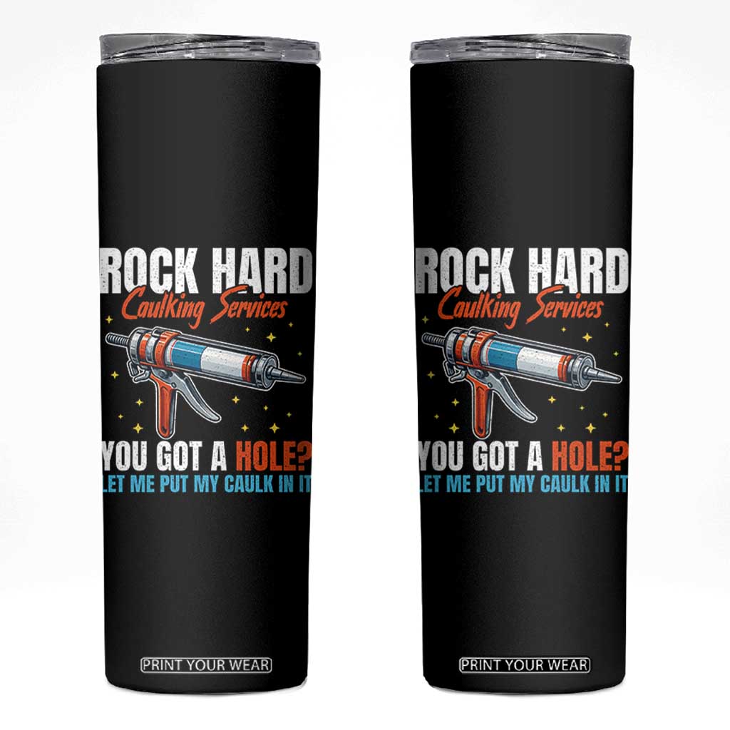 Funny Rock Hard Caulking Services Skinny Tumbler Offensive Embarrassing Inappropriate Adult Humor TS11 Black Print Your Wear