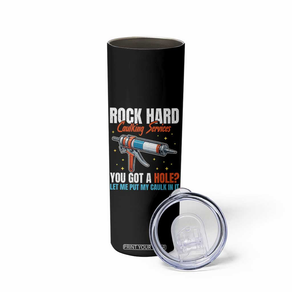 Funny Rock Hard Caulking Services Skinny Tumbler Offensive Embarrassing Inappropriate Adult Humor TS11 Print Your Wear