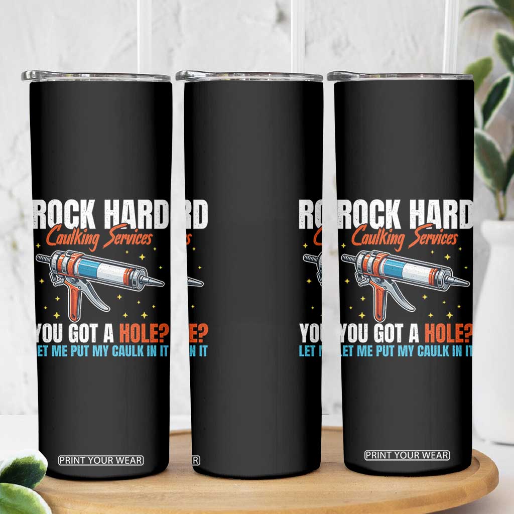 Funny Rock Hard Caulking Services Skinny Tumbler Offensive Embarrassing Inappropriate Adult Humor TS11 Print Your Wear