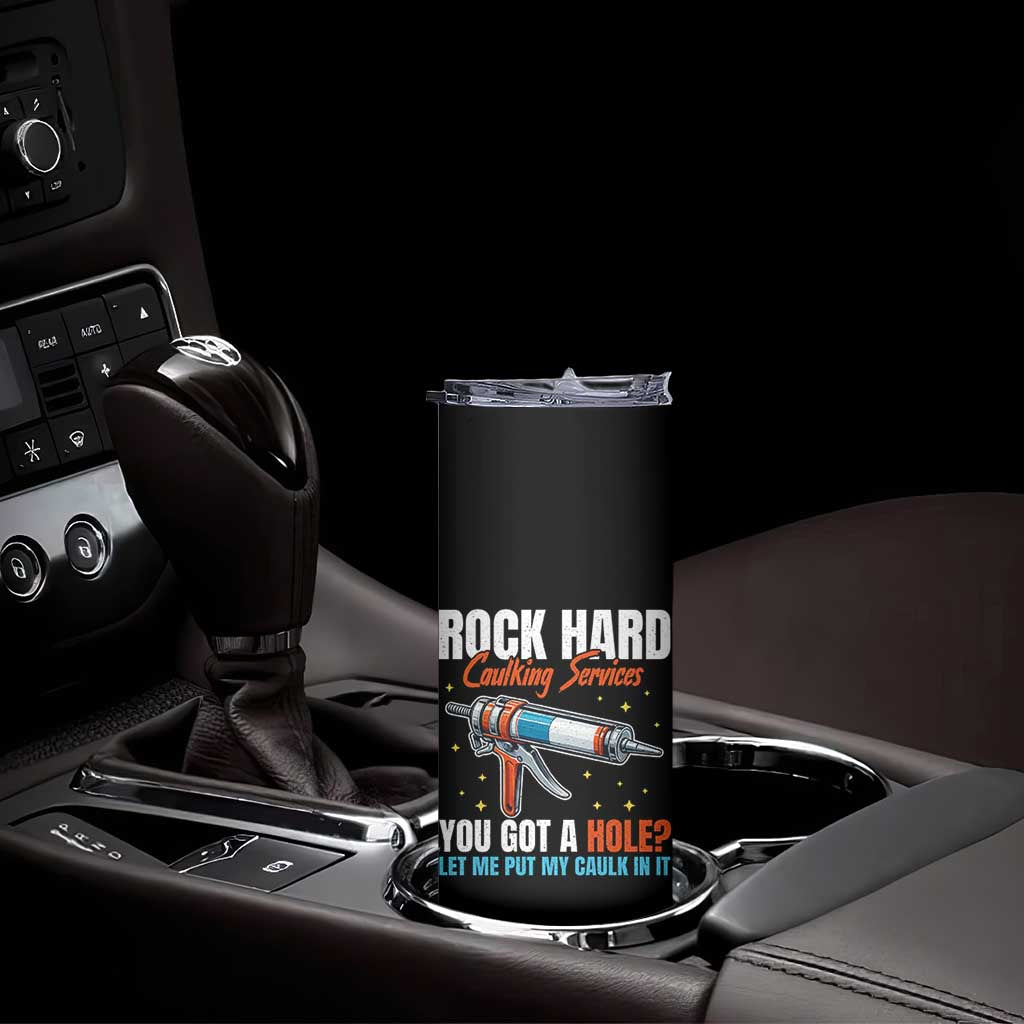 Funny Rock Hard Caulking Services Skinny Tumbler Offensive Embarrassing Inappropriate Adult Humor TS11 Print Your Wear