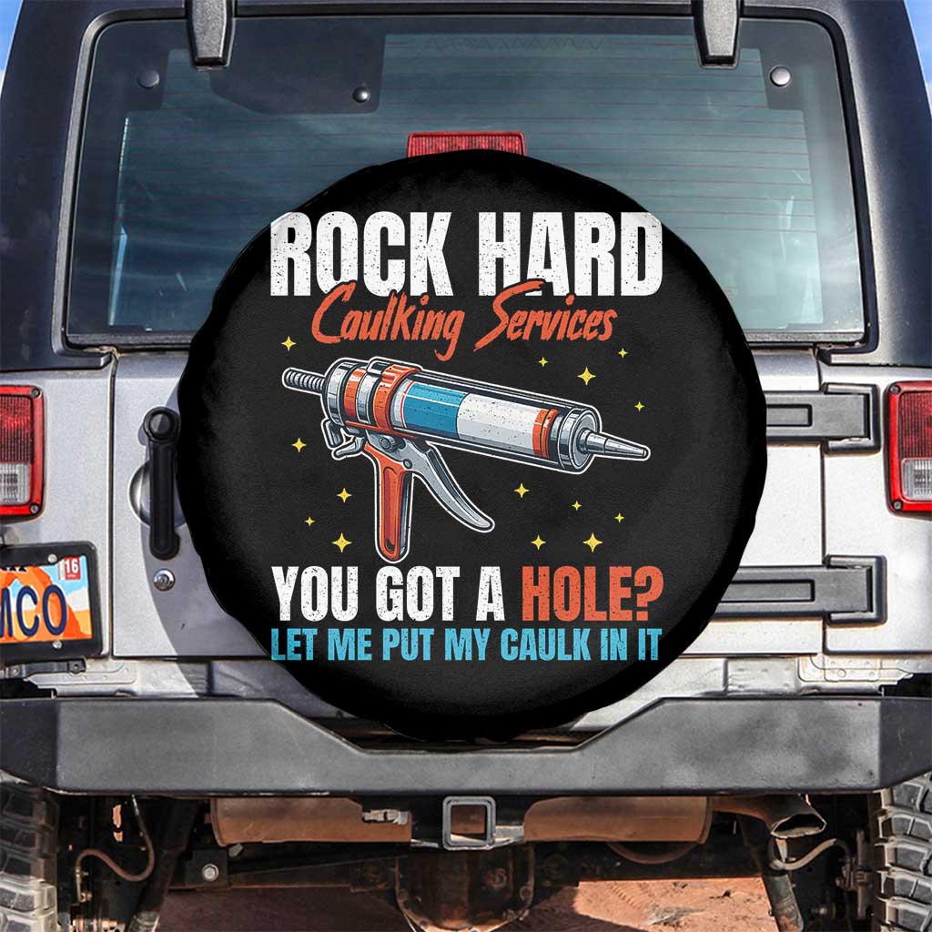 Funny Rock Hard Caulking Services Spare Tire Cover Offensive Embarrassing Inappropriate Adult Humor TS11 No hole Black Print Your Wear