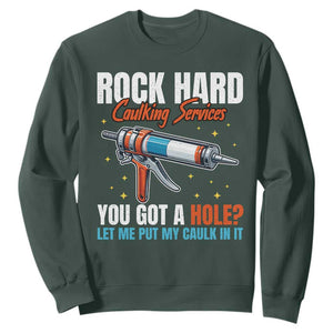 Funny Rock Hard Caulking Services Sweatshirt Offensive Embarrassing Inappropriate Adult Humor TS11 Dark Forest Green Print Your Wear