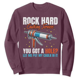 Funny Rock Hard Caulking Services Sweatshirt Offensive Embarrassing Inappropriate Adult Humor TS11 Maroon Print Your Wear