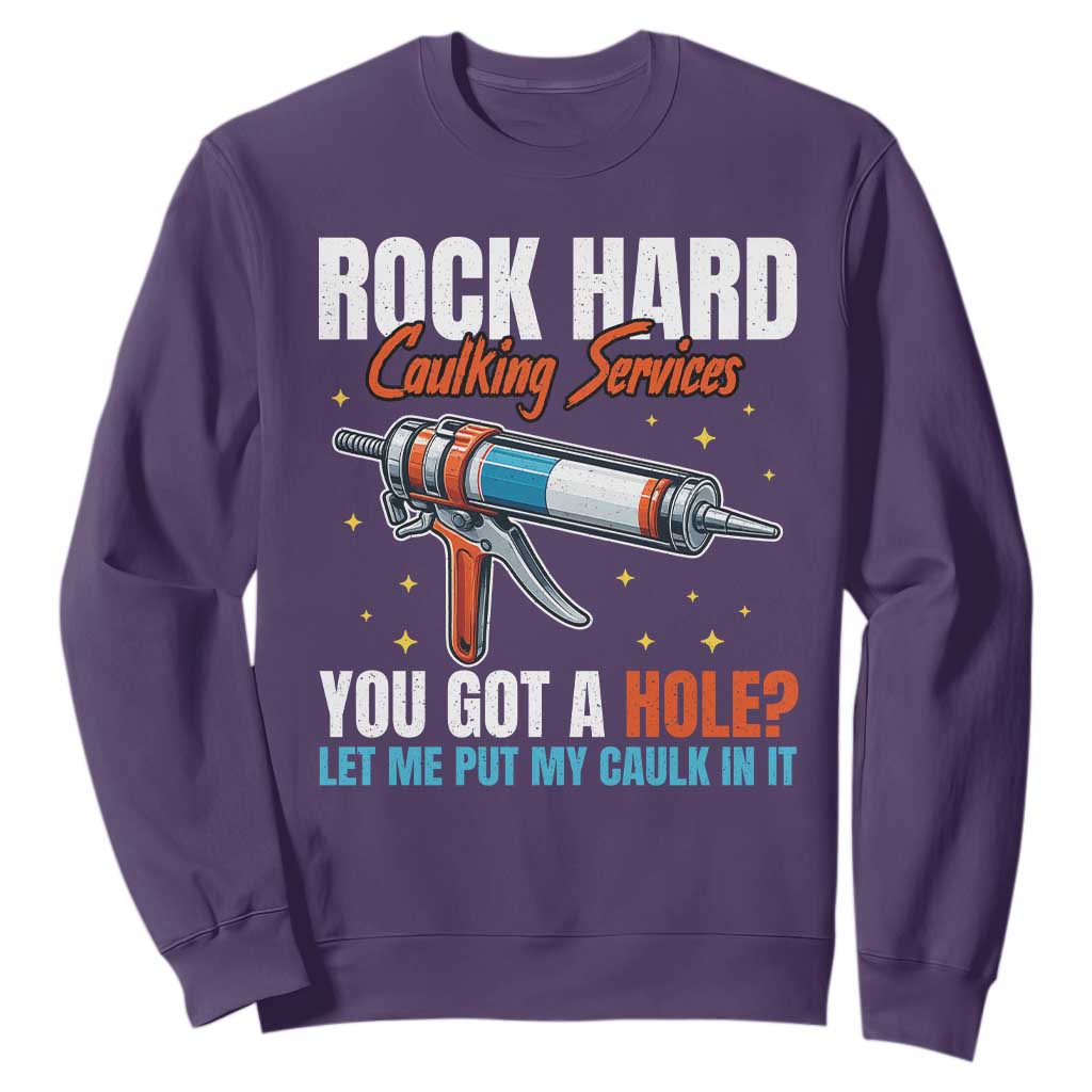 Funny Rock Hard Caulking Services Sweatshirt Offensive Embarrassing Inappropriate Adult Humor TS11 Purple Print Your Wear