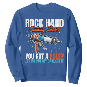 Funny Rock Hard Caulking Services Sweatshirt Offensive Embarrassing Inappropriate Adult Humor TS11 Royal Blue Print Your Wear