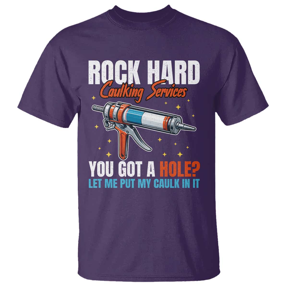 Funny Rock Hard Caulking Services T Shirt Offensive Embarrassing Inappropriate Adult Humor TS11 Purple Print Your Wear