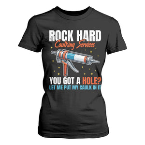 Funny Rock Hard Caulking Services T Shirt For Women Offensive Embarrassing Inappropriate Adult Humor TS11 Black Print Your Wear